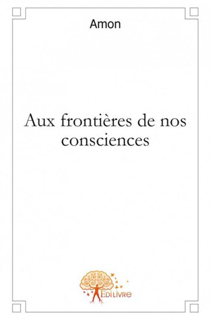 Aux frontires de nos consciences